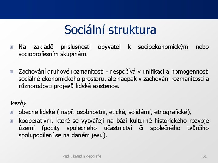 Sociální struktura Na základě příslušnosti obyvatel k socioekonomickým nebo socioprofesním skupinám. Zachování druhové rozmanitosti