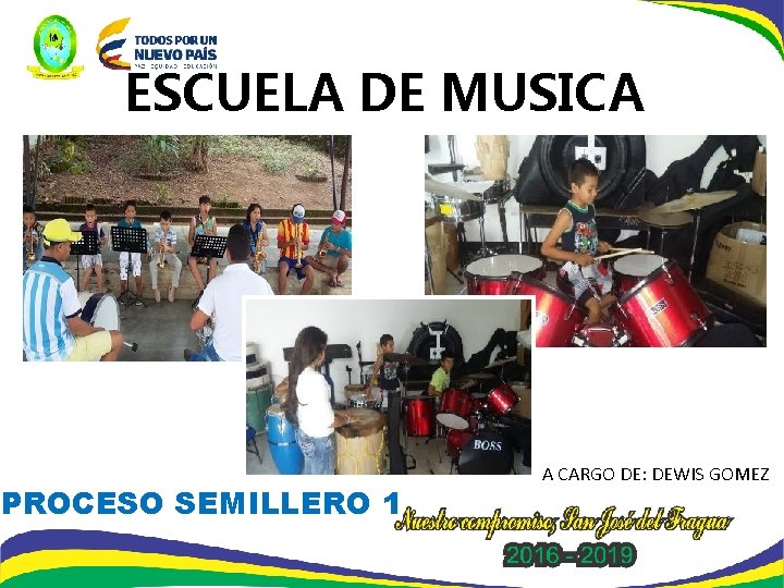 ESCUELA DE MUSICA PROCESO SEMILLERO 1 A CARGO DE: DEWIS GOMEZ 