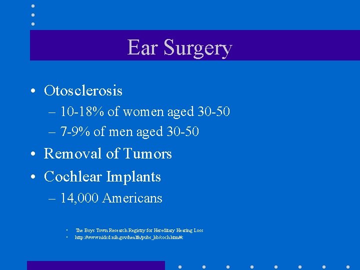 Ear Surgery • Otosclerosis – 10 -18% of women aged 30 -50 – 7