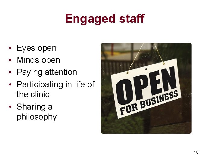 Engaged staff • • Eyes open Minds open Paying attention Participating in life of