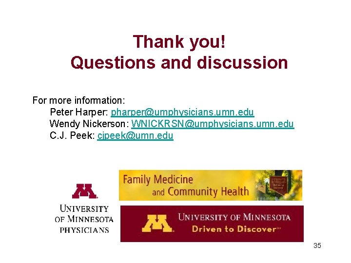 Thank you! Questions and discussion For more information: Peter Harper: pharper@umphysicians. umn. edu Wendy