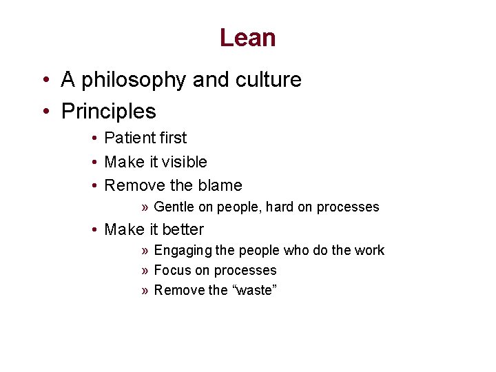 Lean • A philosophy and culture • Principles • Patient first • Make it