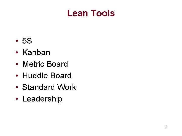 Lean Tools • • • 5 S Kanban Metric Board Huddle Board Standard Work