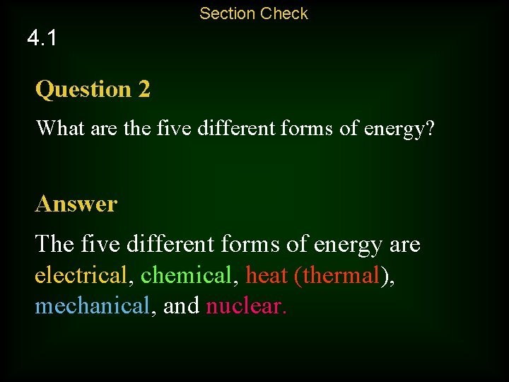 Section Check 4. 1 Question 2 What are the five different forms of energy?