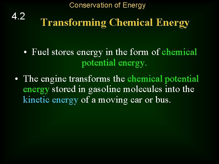 Conservation of Energy 4. 2 Transforming Chemical Energy • Fuel stores energy in the