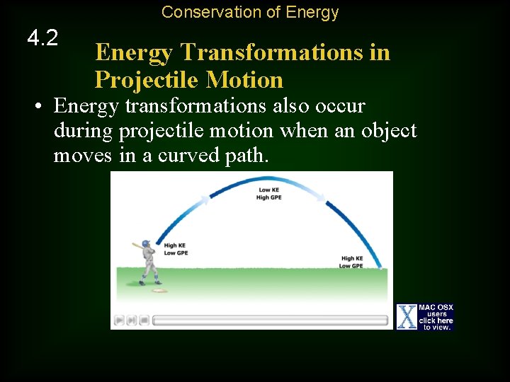 Conservation of Energy 4. 2 Energy Transformations in Projectile Motion • Energy transformations also
