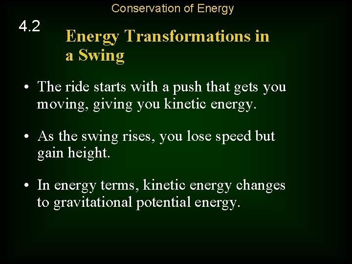 Conservation of Energy 4. 2 Energy Transformations in a Swing • The ride starts