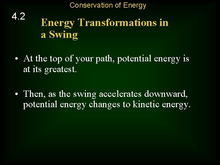 Conservation of Energy 4. 2 Energy Transformations in a Swing • At the top