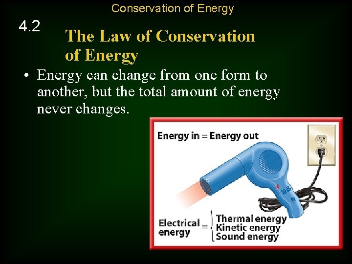 Conservation of Energy 4. 2 The Law of Conservation of Energy • Energy can