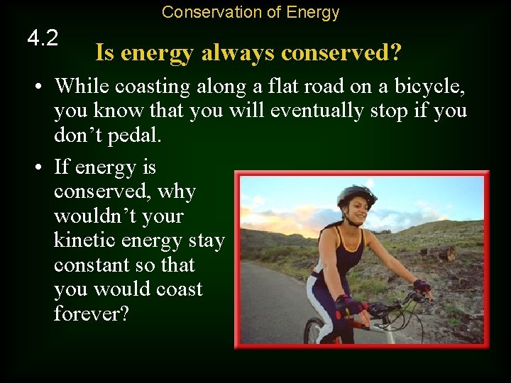Conservation of Energy 4. 2 Is energy always conserved? • While coasting along a