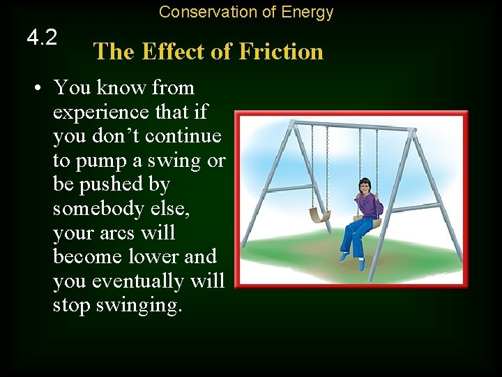 Conservation of Energy 4. 2 The Effect of Friction • You know from experience