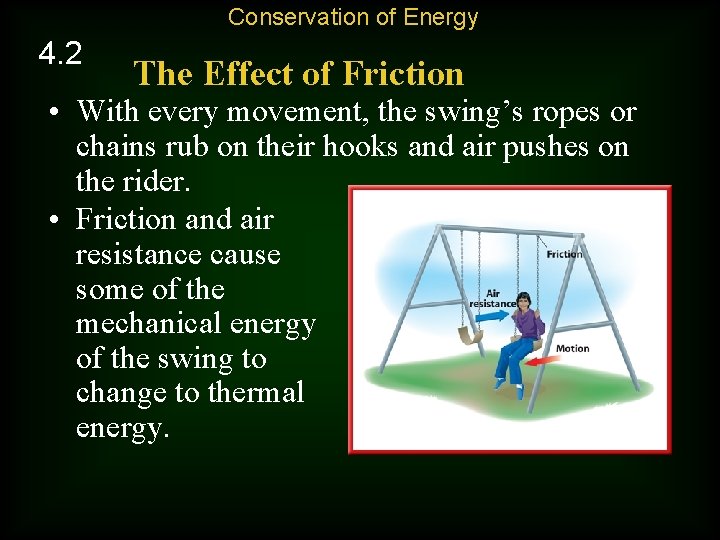 Conservation of Energy 4. 2 The Effect of Friction • With every movement, the