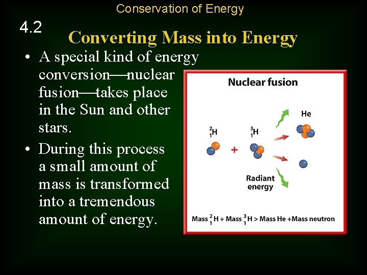 Conservation of Energy 4. 2 Converting Mass into Energy • A special kind of