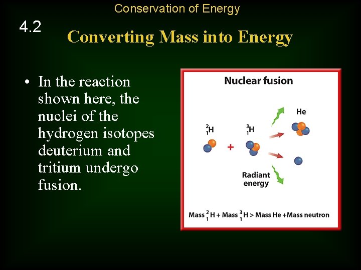 Conservation of Energy 4. 2 Converting Mass into Energy • In the reaction shown