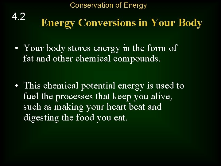 Conservation of Energy 4. 2 Energy Conversions in Your Body • Your body stores