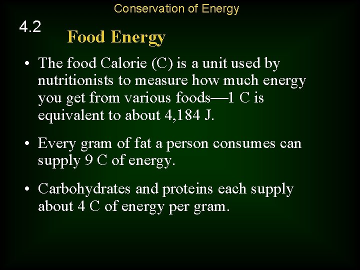 Conservation of Energy 4. 2 Food Energy • The food Calorie (C) is a