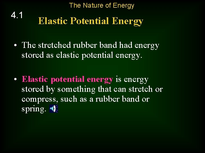 The Nature of Energy 4. 1 Elastic Potential Energy • The stretched rubber band