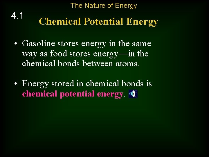 The Nature of Energy 4. 1 Chemical Potential Energy • Gasoline stores energy in