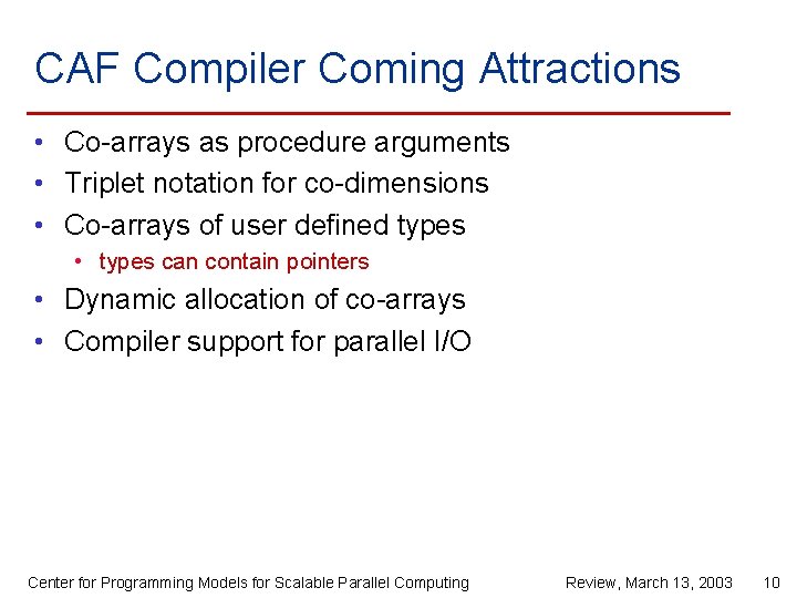 CAF Compiler Coming Attractions • Co-arrays as procedure arguments • Triplet notation for co-dimensions