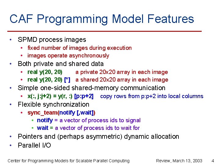 CAF Programming Model Features • SPMD process images • fixed number of images during