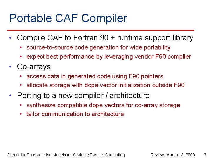 Portable CAF Compiler • Compile CAF to Fortran 90 + runtime support library •