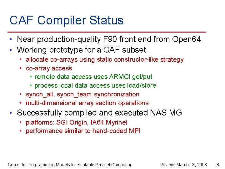 CAF Compiler Status • Near production-quality F 90 front end from Open 64 •