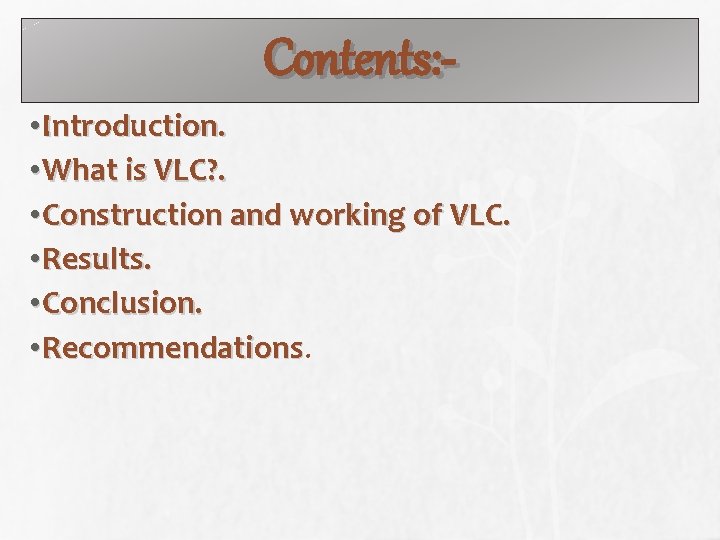 Contents: • Introduction. • What is VLC? . • Construction and working of VLC.