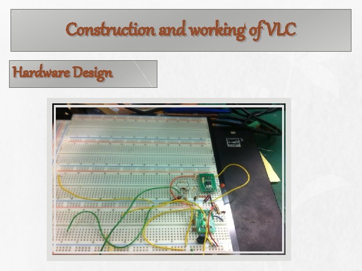 Construction and working of VLC Hardware Design 