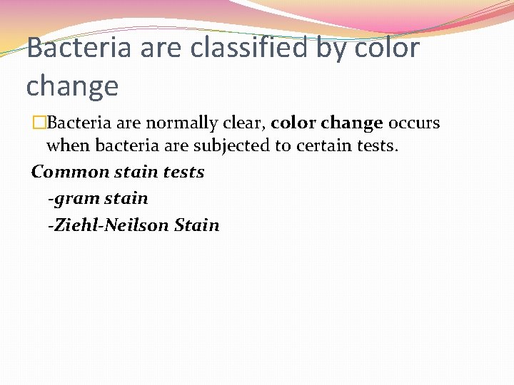 Bacteria are classified by color change �Bacteria are normally clear, color change occurs when