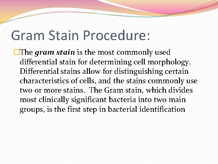Gram Stain Procedure: �The gram stain is the most commonly used differential stain for