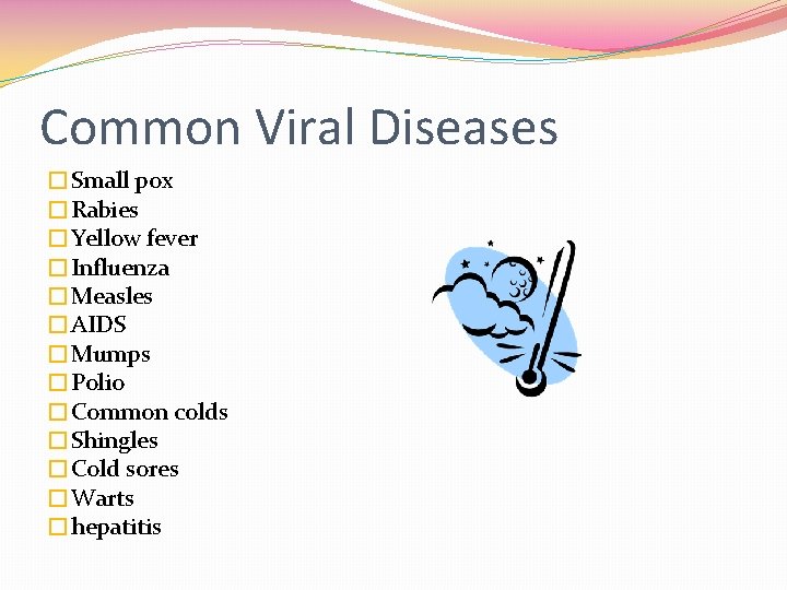 Common Viral Diseases �Small pox �Rabies �Yellow fever �Influenza �Measles �AIDS �Mumps �Polio �Common