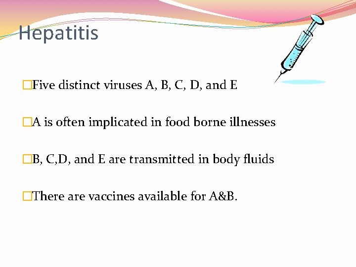 Hepatitis �Five distinct viruses A, B, C, D, and E �A is often implicated