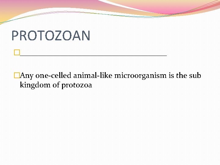 PROTOZOAN �___________________ �Any one-celled animal-like microorganism is the sub kingdom of protozoa 