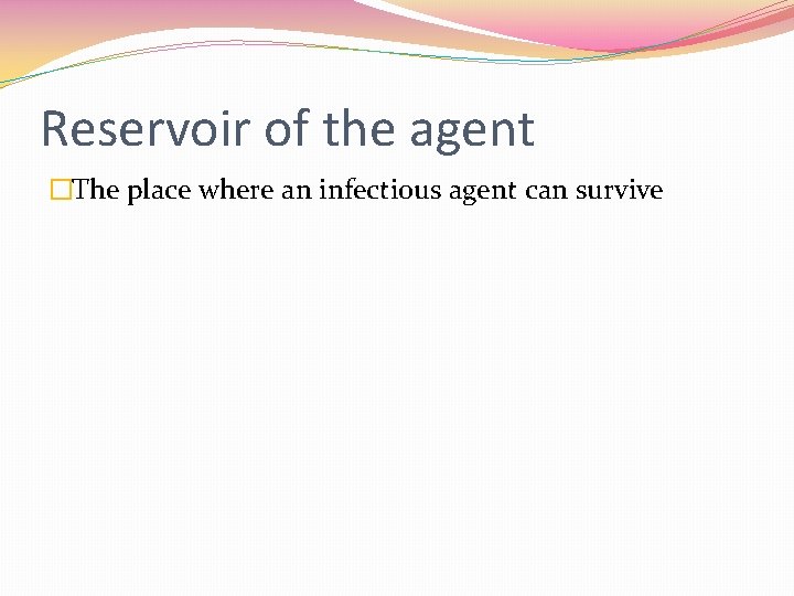 Reservoir of the agent �The place where an infectious agent can survive 