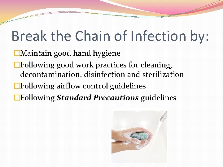 Break the Chain of Infection by: �Maintain good hand hygiene �Following good work practices