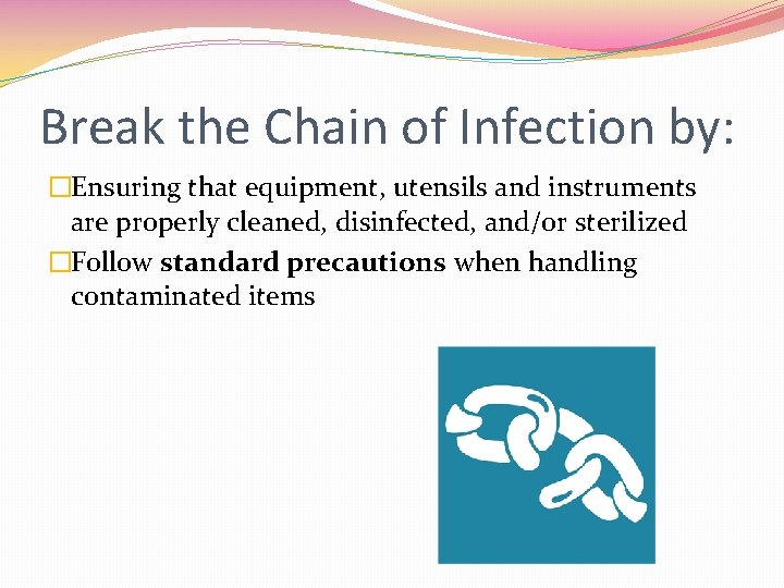 Break the Chain of Infection by: �Ensuring that equipment, utensils and instruments are properly