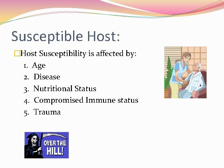 Susceptible Host: �Host Susceptibility is affected by: 1. Age 2. Disease 3. Nutritional Status