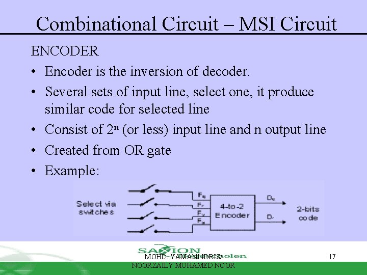 Combinational Circuit – MSI Circuit ENCODER • Encoder is the inversion of decoder. • Combinational Circuit – MSI Circuit ENCODER • Encoder is the inversion of decoder. •
