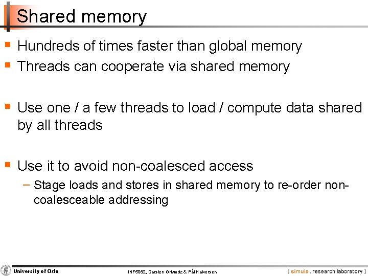 Shared memory § Hundreds of times faster than global memory § Threads can cooperate