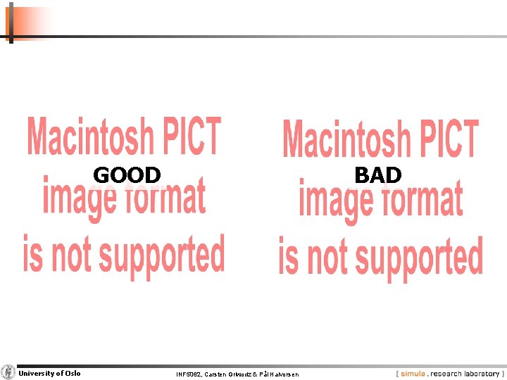 GOOD University of Oslo BAD INF 5062, Carsten Griwodz & Pål Halvorsen 