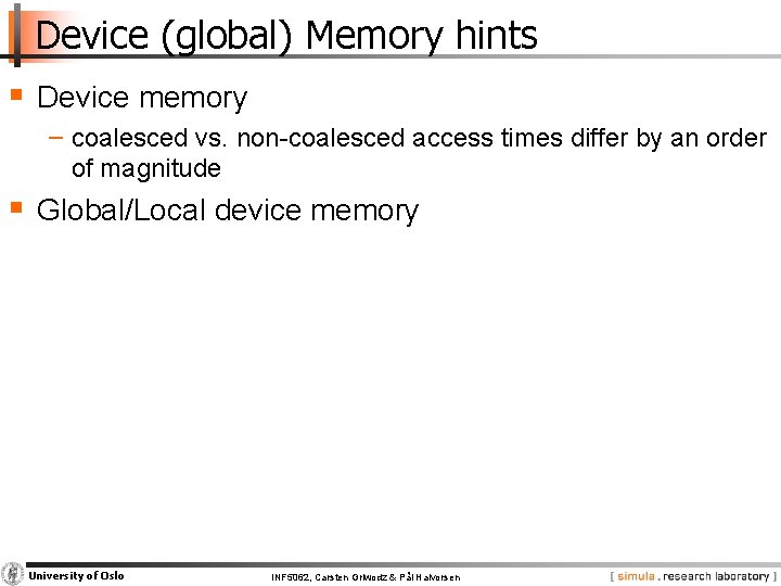 Device (global) Memory hints § Device memory − coalesced vs. non-coalesced access times differ