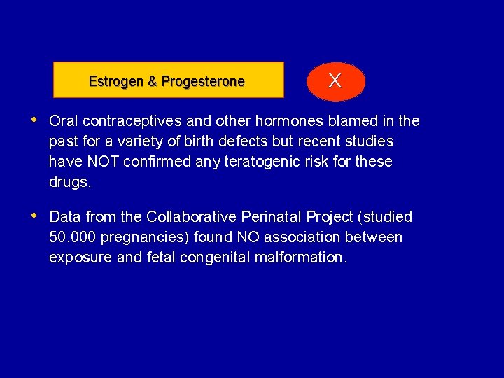 Estrogen & Progesterone X • Oral contraceptives and other hormones blamed in the past