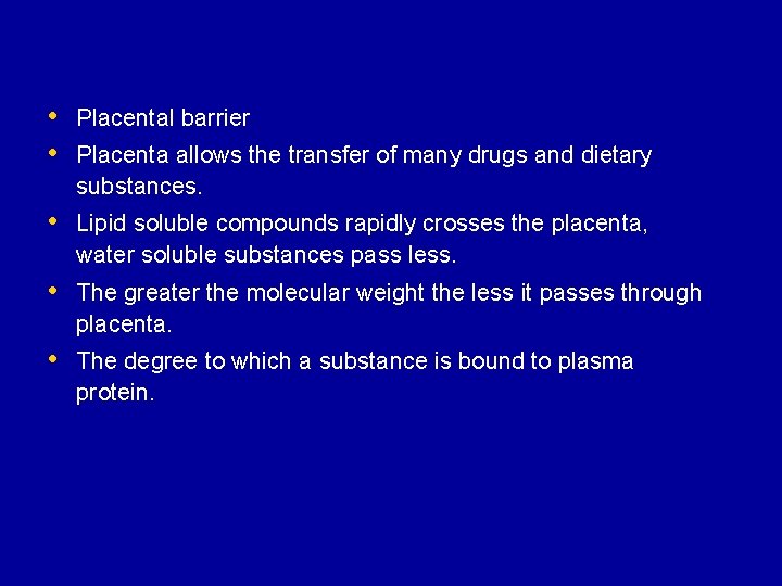  • Placental barrier • Placenta allows the transfer of many drugs and dietary