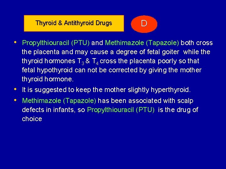 Thyroid & Antithyroid Drugs D • Propylthiouracil (PTU) and Methimazole (Tapazole) both cross the