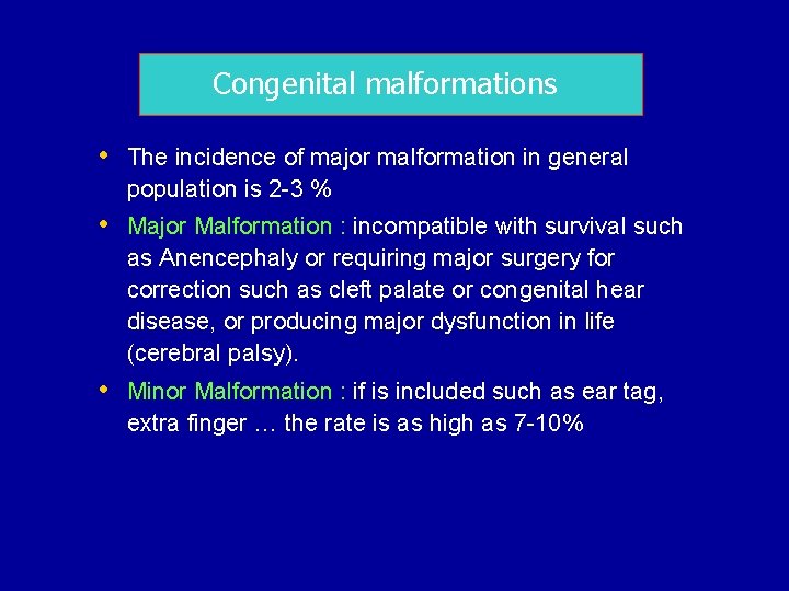 Congenital malformations • The incidence of major malformation in general population is 2 -3