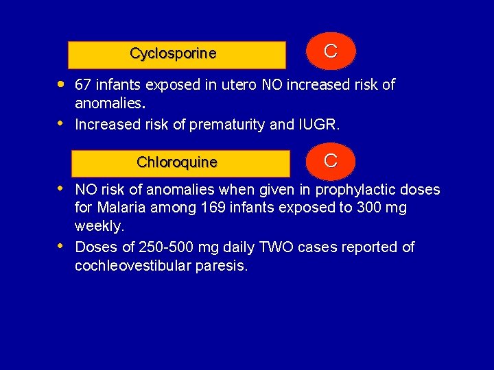Cyclosporine C • 67 infants exposed in utero NO increased risk of • anomalies.