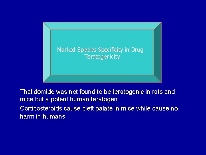 Marked Species Specificity in Drug Teratogenicity Thalidomide was not found to be teratogenic in