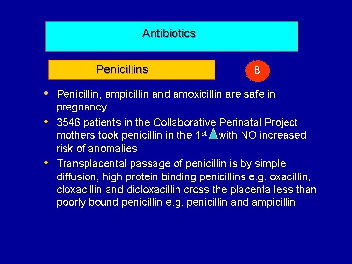 Antibiotics Penicillins B • Penicillin, ampicillin and amoxicillin are safe in • • pregnancy
