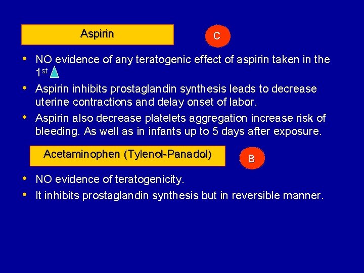 Aspirin C • NO evidence of any teratogenic effect of aspirin taken in the