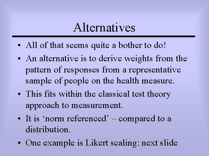 Alternatives • All of that seems quite a bother to do! • An alternative